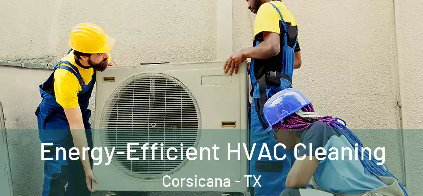  Energy-Efficient HVAC Cleaning Corsicana - TX